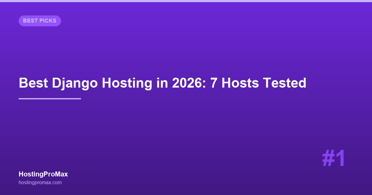 Best Django Hosting in 2026: 7 Hosts Tested for Python Web Framework Performance