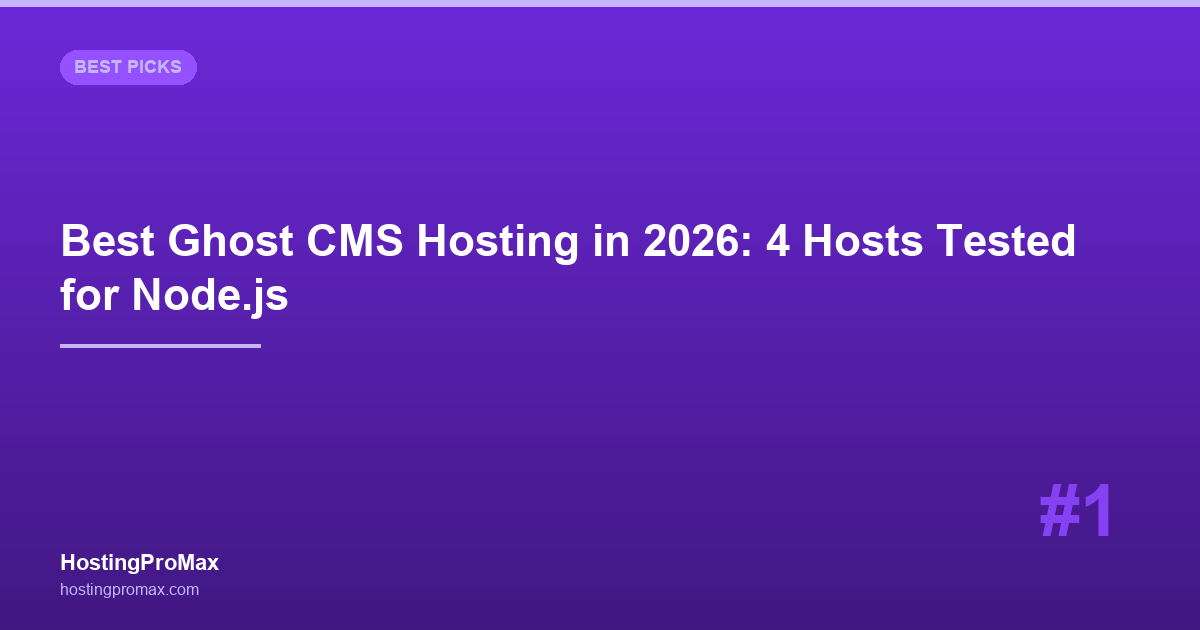 Best Ghost CMS Hosting in 2026: 4 Hosts Tested for Node.js