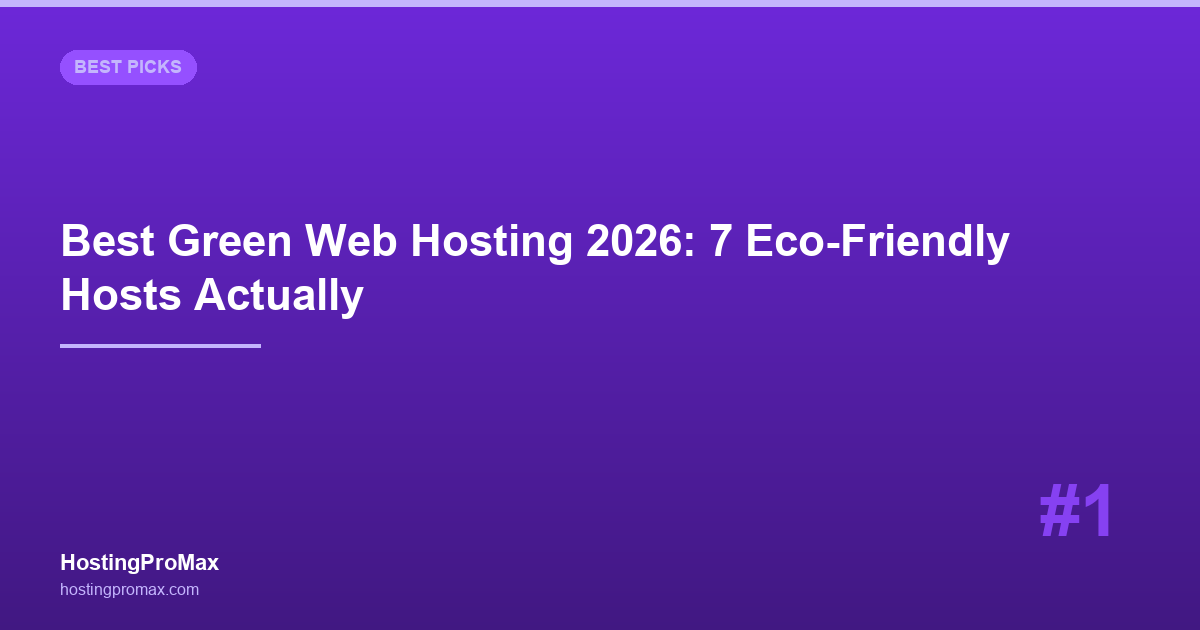 Best Green Web Hosting 2026: 7 Eco-Friendly Hosts Actually Tested