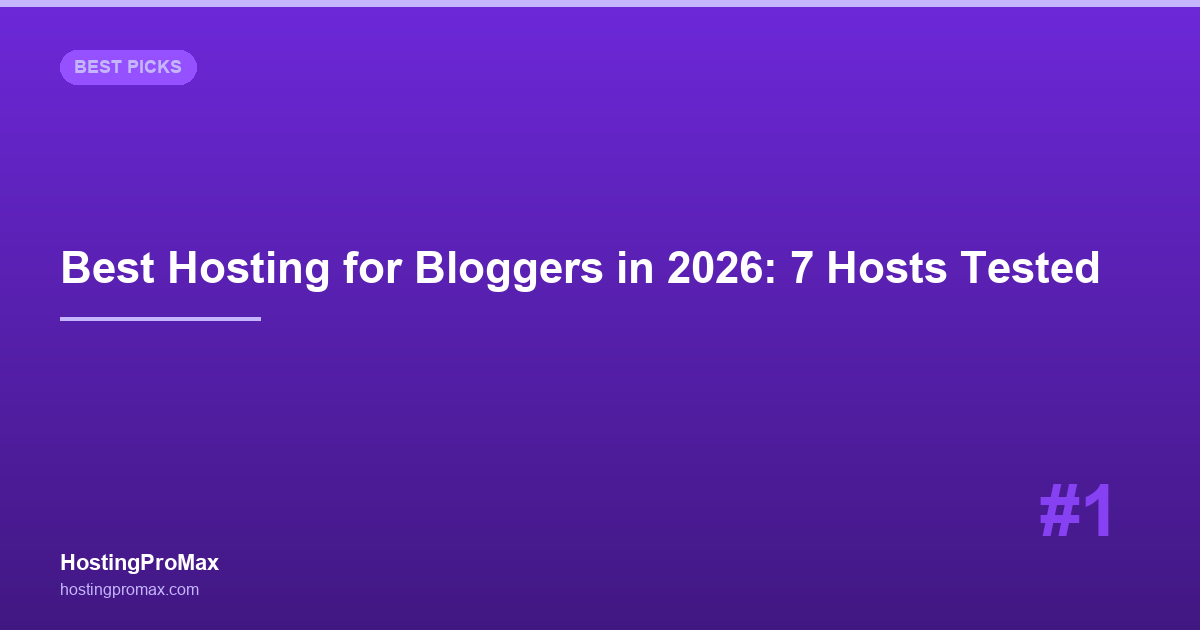 Best Web Hosting for Bloggers in 2026: 7 Hosts Tested for Speed, SEO & Growth