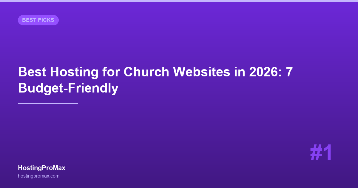 Best Web Hosting for Church Websites in 2026: 7 Budget-Friendly Hosts