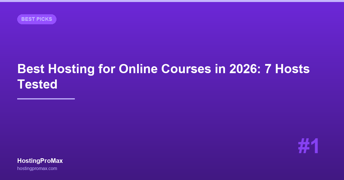 Best Web Hosting for Online Courses in 2026: 7 Hosts Tested for LMS
