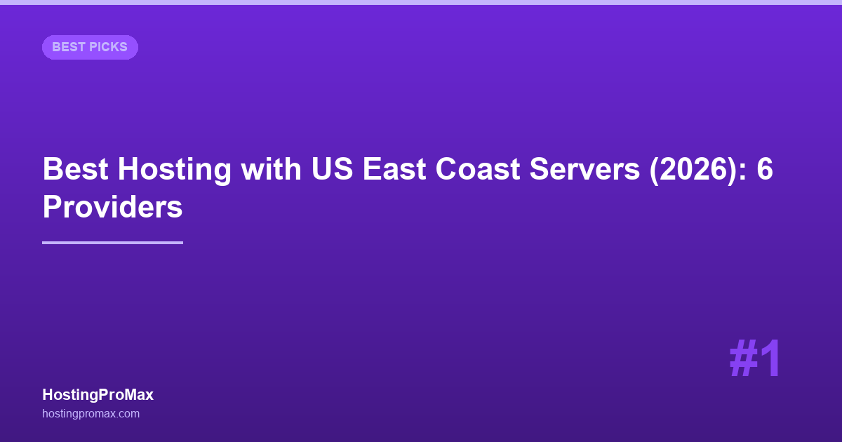 Best Hosting with US East Coast Servers (2026): 6 Providers Tested from NYC