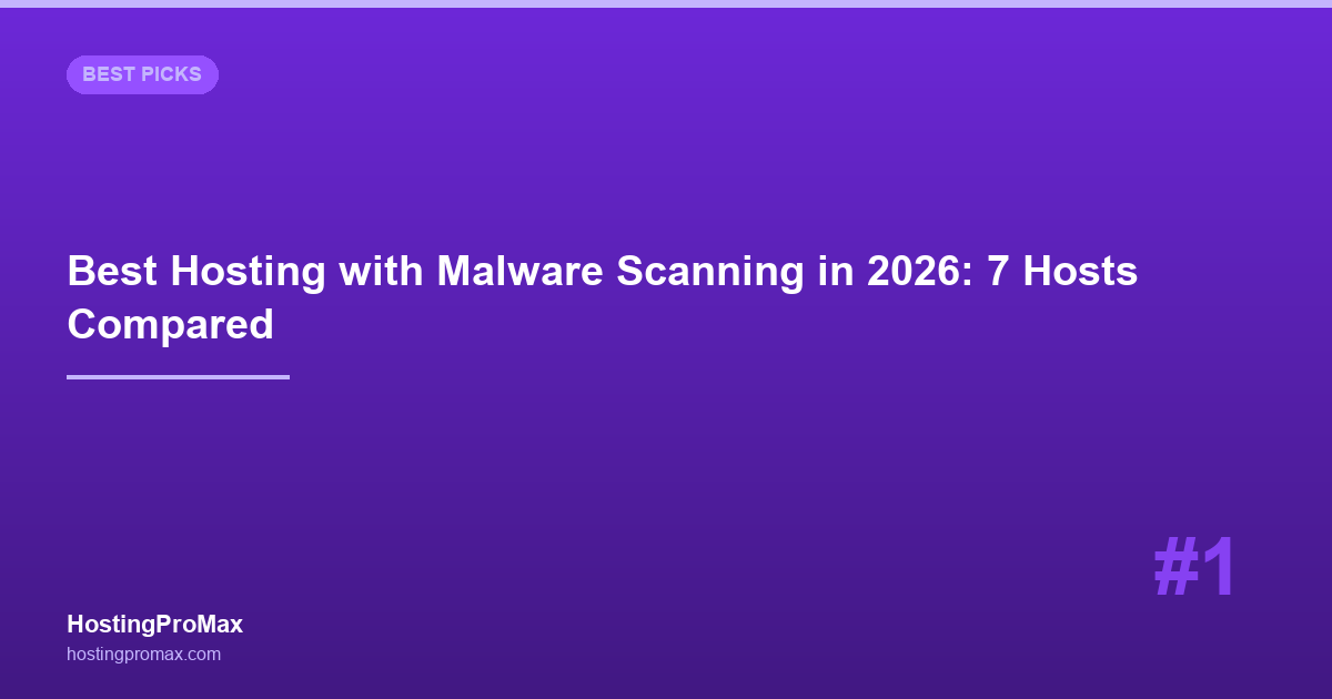 Best Web Hosting with Malware Scanning in 2026: 7 Hosts Compared
