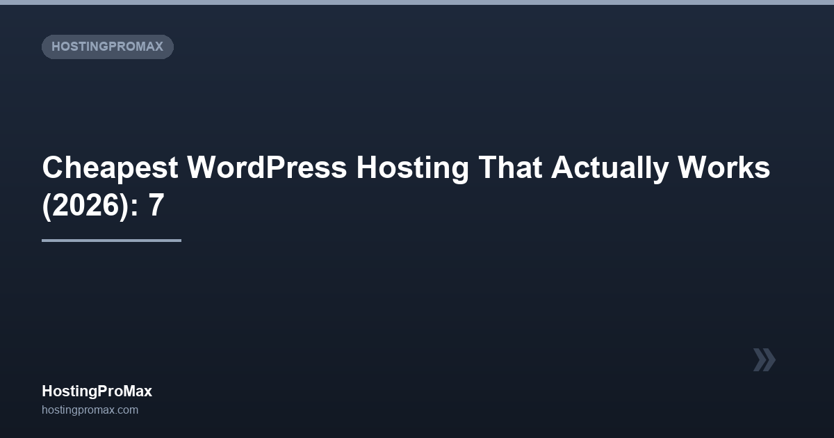 Cheapest WordPress Hosting That Actually Works (2026): 7 Tested, 7 Rejected
