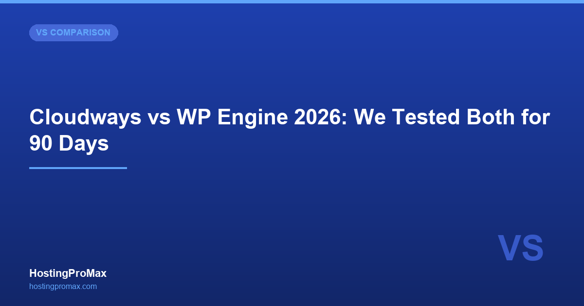 Cloudways vs WP Engine (2026): We Tested Both for 90 Days