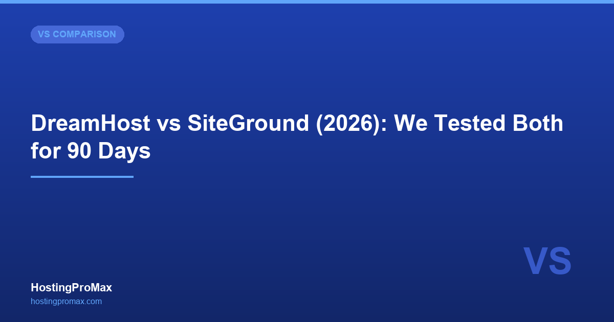 DreamHost vs SiteGround (2026): We Tested Both for 90 Days