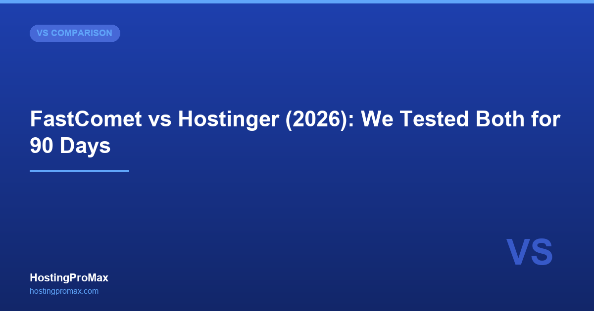 FastComet vs Hostinger (2026): We Tested Both for 90 Days
