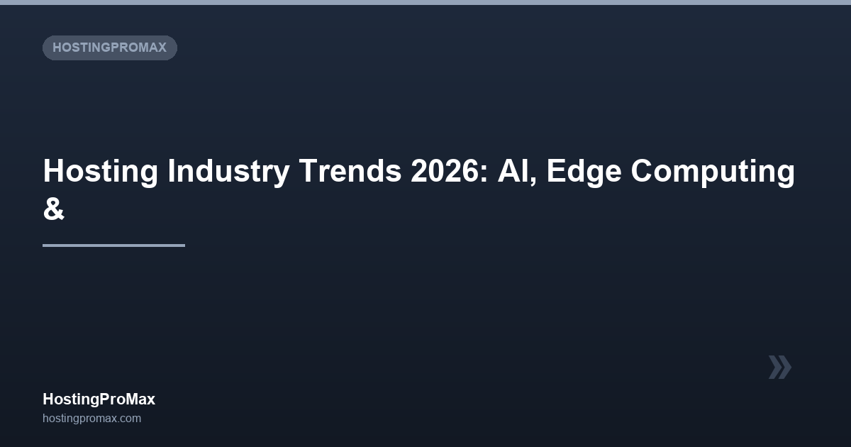 Hosting Industry Trends 2026: AI, Edge Computing & What's Next