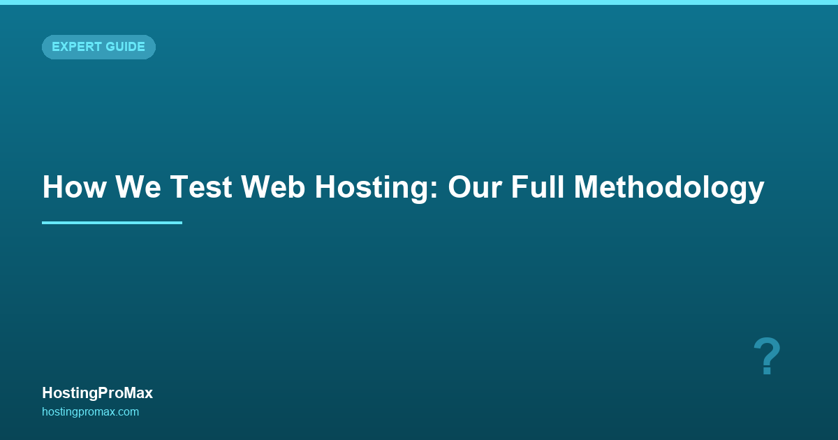 How We Test Web Hosting: Our Full Methodology