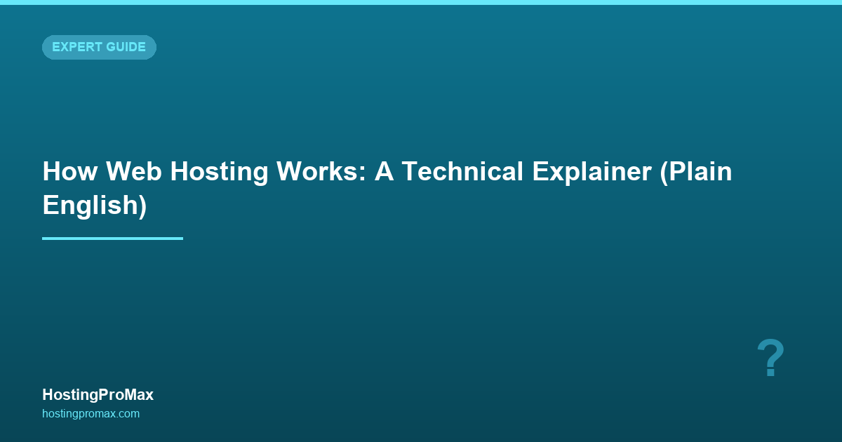 How Web Hosting Works: A Technical Explainer (Plain English)