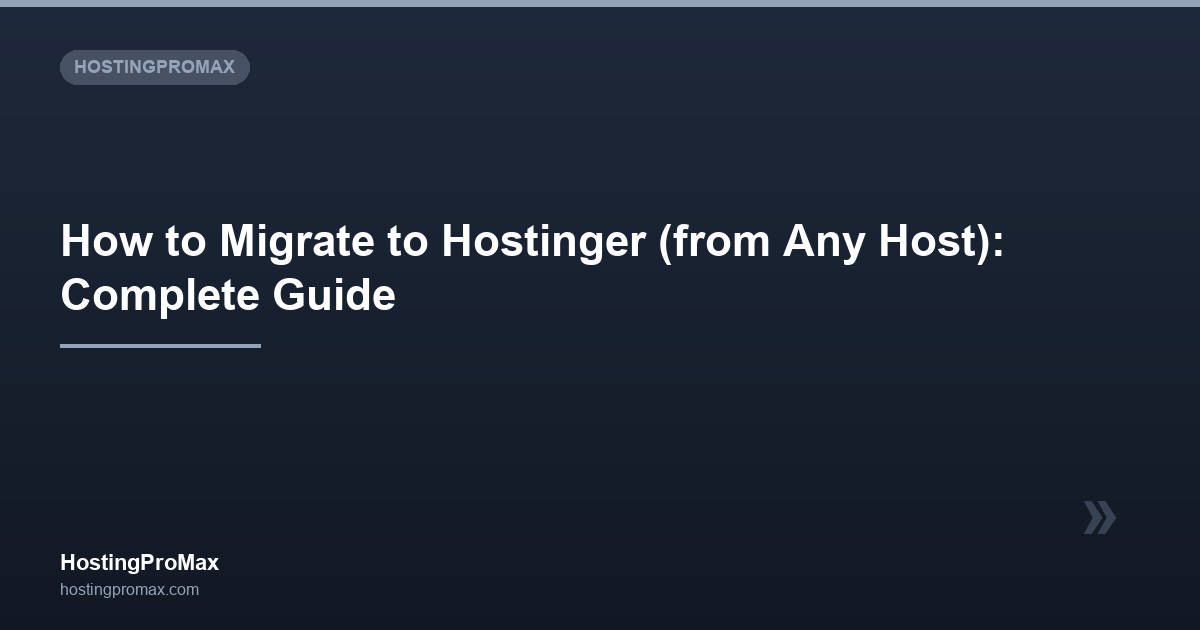 How to Migrate to Hostinger (from Any Host): Complete Guide (2026)
