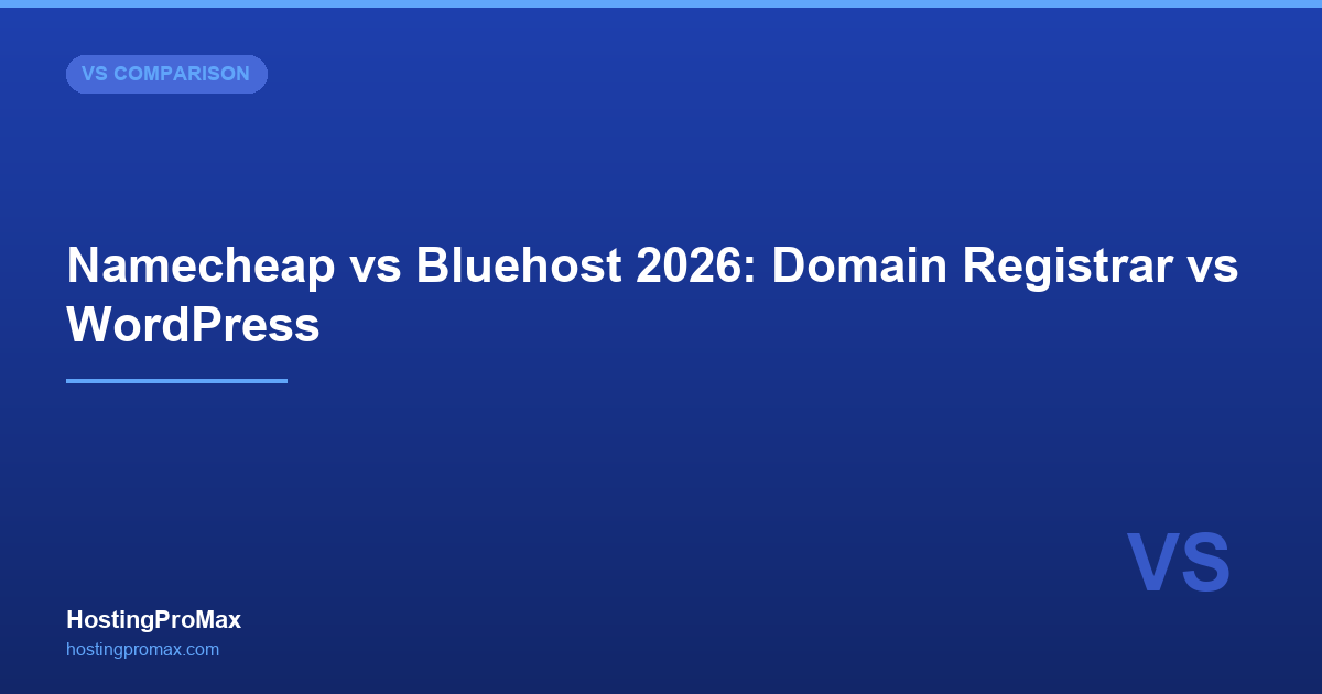 Namecheap vs Bluehost 2026: Domain Registrar vs WordPress Giant