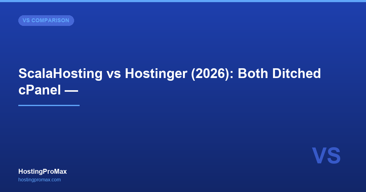 ScalaHosting vs Hostinger (2026): Both Ditched cPanel — Which Custom Panel Wins?