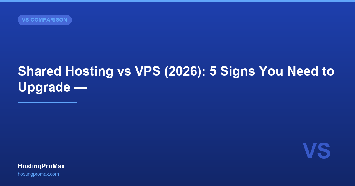 Shared Hosting vs VPS (2026): 5 Signs You Need to Upgrade — With Real Costs