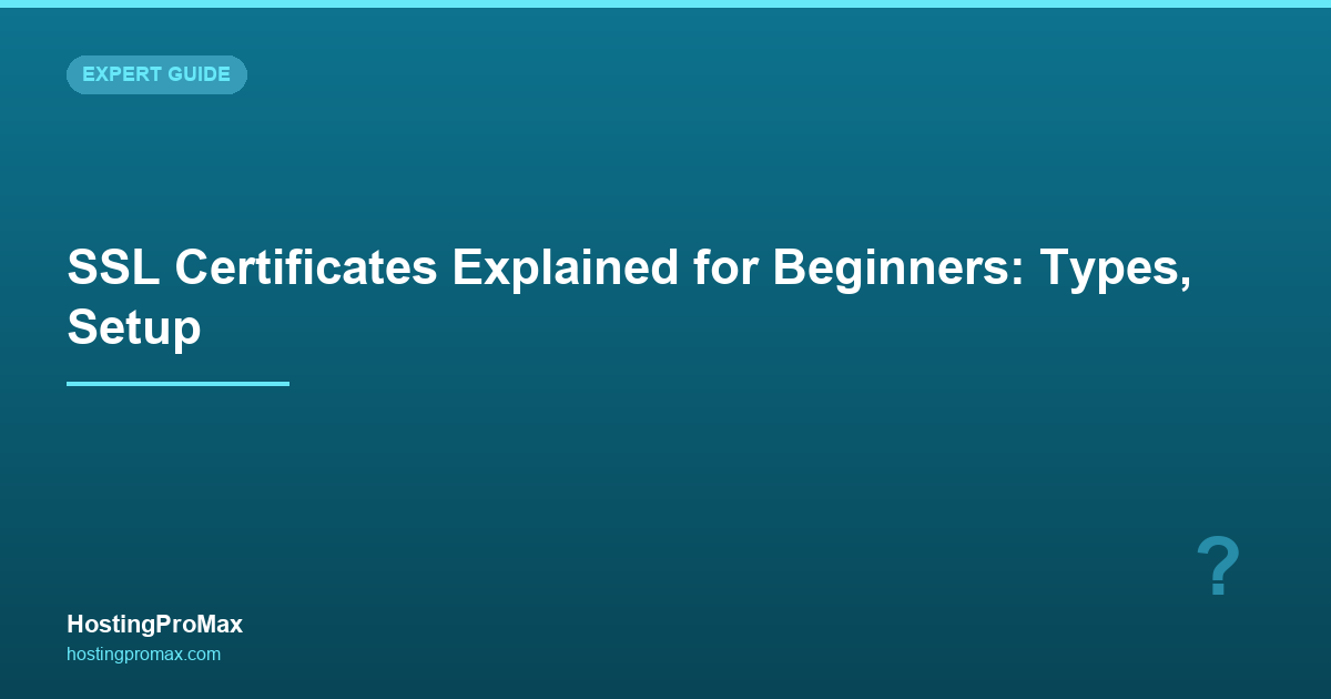 SSL Certificates Explained for Beginners: Types, Setup & Free Options