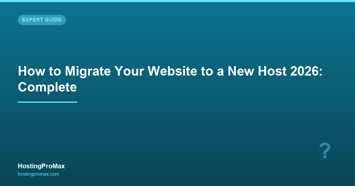 How to Migrate Your Website to a New Host 2026: Complete Step-by-Step Guide