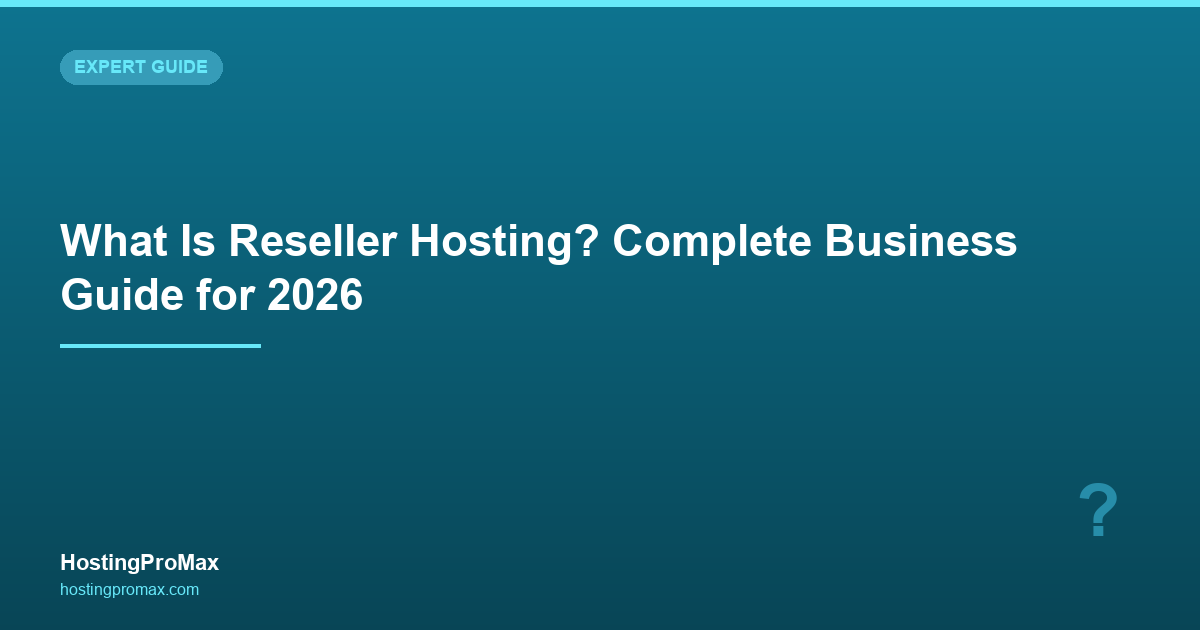 What Is Reseller Hosting? Complete Business Guide for 2026